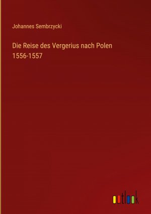 Die Reise des Vergerius nach Polen 1556-1557