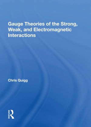 neues Buch – Chris Quigg – Gauge Theories Of Strong, Weak, And Electromagnetic Interactions