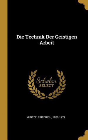 neues Buch – Friedrich Kuntze – Die Technik Der Geistigen Arbeit