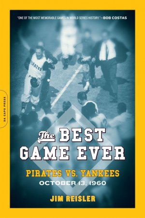 neues Buch – Jim Reisler – The Best Game Ever: Pirates vs. Yankees: October 13, 1960