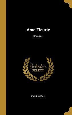 Ame Fleurie: Roman...