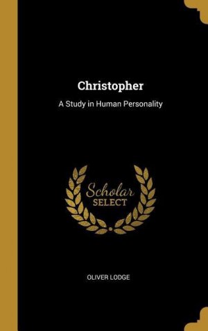 neues Buch – Oliver Lodge – Christopher: A Study in Human Personality