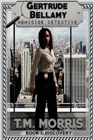 neues Buch – Morris, T. M – Gertrude Bellamy-Homicide Detective: A Detective Homicide Series-Book 1  Discovery