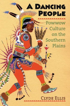 neues Buch – Clyde Ellis – A Dancing People: Powwow Culture on the Southern Plains