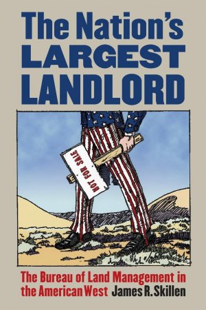 The Nation s Largest Landlord: The Bureau of Land Management in the American West