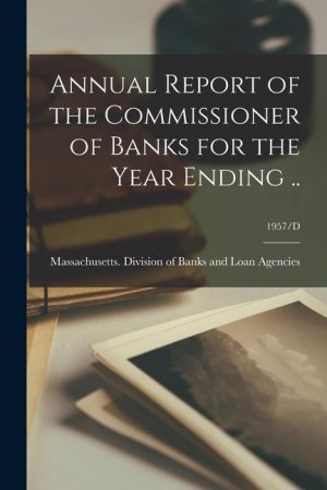 Annual Report of the Commissioner of Banks for the Year Ending ..; 1957/D