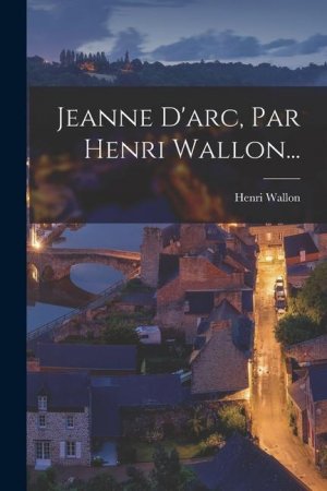 neues Buch – Henri Wallon – Jeanne D arc, Par Henri Wallon...