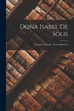 neues Buch – Anonymous – Doña Isabel De Solis: Reina De Granada: Novela Histórica