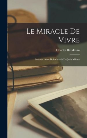 Le miracle de vivre; poèmes. Avec bois gravés de Joris Minne