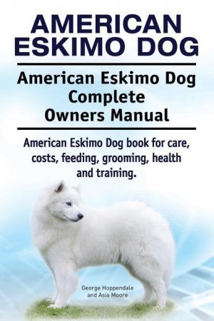 neues Buch – Moore, Asia Hoppendale – American Eskimo Dog. American Eskimo Dog Complete Owners Manual. American Eskimo Dog book for care, costs, feeding, grooming, health and training.