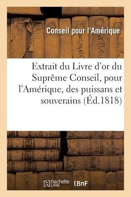 Extrait du Livre d or du Suprême Conseil, pour l Amérique, des puissans et souverains