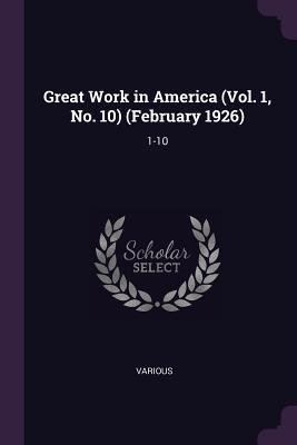 Great Work in America (Vol. 1, No. 10) (February 1926): 1-10