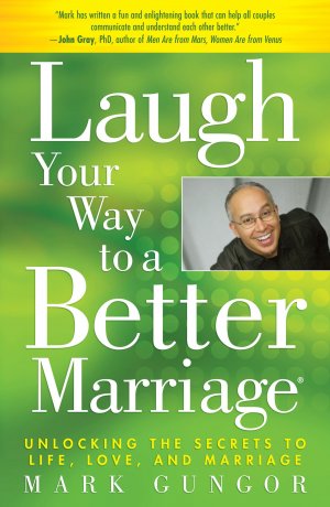 Laugh Your Way to a Better Marriage: Unlocking the Secrets to Life, Love, and Marriage