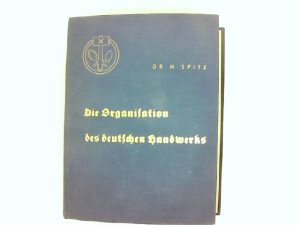 antiquarisches Buch – Spitz, Dr – Die Organisation des deutschen Handwerks.