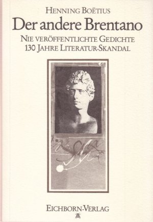 Der andere Brentano. Ausgwählt, transkribiert, eingeleitet und kommentiert von Henning Boetius. 130 Jahre Literatur-Skandal