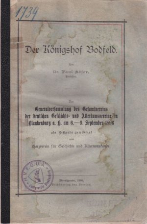 Der Königshof Bodfeld. Der Generalversammlung des Gesamtvereins der deutschen Geschichts- und Altertumsvereine in Blankenburg a. H. am 6. - 9. September 1896 als Festgabe gewidmet vom Harzverein für Geschichte und Altertumskunde.