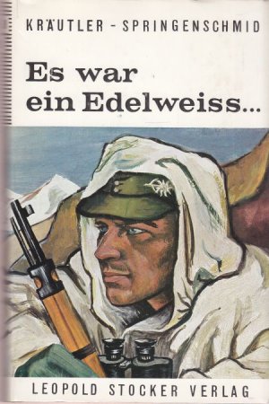 Es war ein Edelweiß. Schicksal und Weg der zweiten Gebirgsdivision. Ein Gedenkbuch.