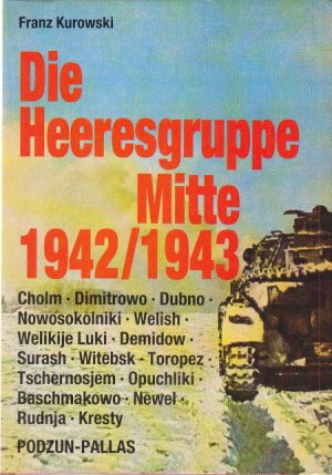 Die Heeresgruppe Mitte 1942/1943. Cholm. Dimitrowo. Dubno. Nowosokolniki. Welish. Welikije Luki. Demidow. Surash. Witebsk. Toropez. Tschernosjem. Opuchliki […]