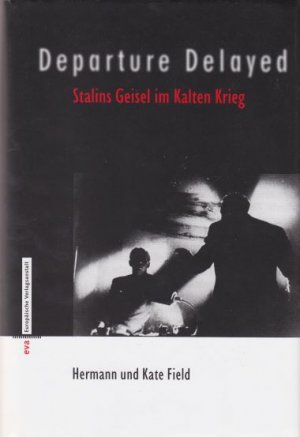 gebrauchtes Buch – Stalinismus. - Field, Hermann und Kate Field – Departure Delayed. Stalins Geisel im Kalten Krieg. Aus dem Amerikanischen übersetzt von Jobst-Christian Rojahn.