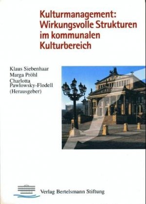 Kulturmanagement: Wirkungsvolle Strukturen im kommunalen Kulturbereich. Ein Workshop zum Projekt der Bertelsmann-Stiftung und der Stadt Bielefeld.