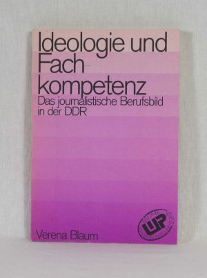 Ideologie und Fachkompetenz: Das journalistische Berufsbild in der DDR. (= Bibliothek Wissenschaft und Politik, Bd. 34).