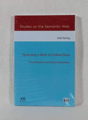 gebrauchtes Buch – Olaf Hartig – Querying a Web of Linked Data: Foundations and Query Execution. (= Studies on the Semantic Web, Vol. 024).