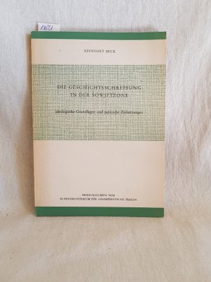 Die Geschichtsschreibung in der Sowjetzone: Ideologische Grundlagen und politische Zielsetzungen.