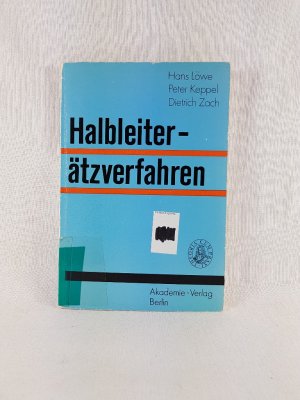 gebrauchtes Buch – Loewe, Hans – Halbleiterätzverfahren: Kinetik, Verfahrensgrundlagen und Anwendungsgebiete von nasschemischen Ätzverfahren für Si, GaAs, GaP und InP.