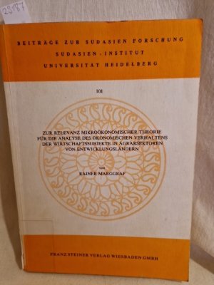 Zur Relevanz mikroökonomischer Theorie für die Analyse des ökonomischen Verhaltens der Wirtschaftssubjekte in Agrarsektoren von Entwicklungsländern. (= Beiträge zur Südasienforschung, Bd. 101).