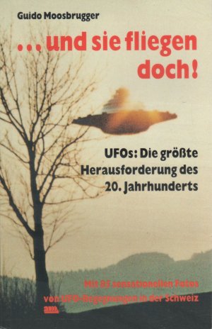 ... und sie fliegen doch! / UFOS: Die grösste Herausforderung des 20. Jahrhunderts