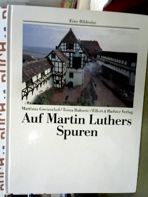 gebrauchtes Buch – Matthias, Gretzschel und Babovic Toma – Auf den Spuren von Martin Luther (Eine Bildreise)