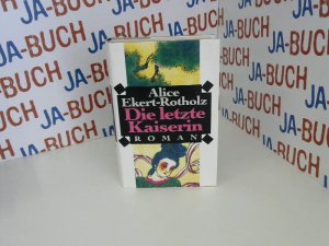 gebrauchtes Buch – Alice Ekert-Rotholz – Die letzte Kaiserin : Roman.