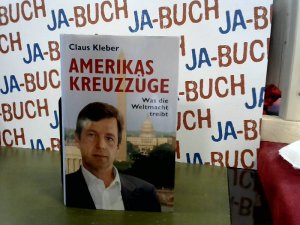 gebrauchtes Buch – Claus Kleber – Amerikas Kreuzzüge. Was die Weltmacht treibt.