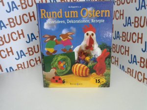 Rund um Ostern. Basteln, Backen, Dekorieren