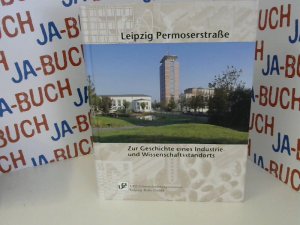 Leipzig Permoserstraße: Zur Geschichte eines Industrie- und Wissenschaftsstandorts