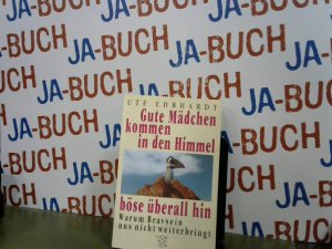 gebrauchtes Buch – Ute Ehrhardt – Gute Mädchen kommen in den Himmel, böse überall hin: Warum Bravsein uns nicht weiterbringt