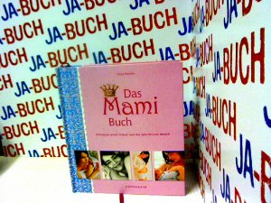 gebrauchtes Buch – Kessler, Katja und Caroline Ronnefeldt – Das Mami Buch: Schwangerschaft, Geburt und die zehn Monate danach