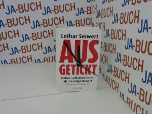 gebrauchtes Buch – Lothar Seiwert – Ausgetickt: Lieber selbstbestimmt als fremdgesteuert. Abschied vom Zeitmanagement