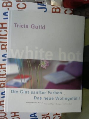 gebrauchtes Buch – Tricia Guild – White Hot. Die Glut sanfter Farben