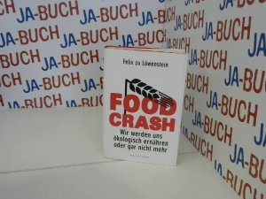 gebrauchtes Buch – zu, Löwenstein Felix – FOOD CRASH: Wir werden uns ökologisch ernähren oder gar nicht mehr