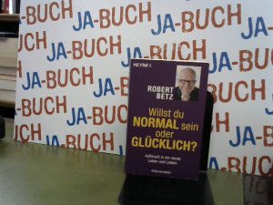 gebrauchtes Buch – Robert Betz – Willst du normal sein oder glücklich?: Aufbruch in ein neues Leben und Lieben