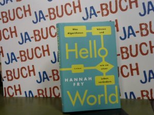 gebrauchtes Buch – Fry, Hannah und Sigrid Schmid – Hello world : was Algorithmen können und wie sie unser Leben verändern. Hannah Fry ; aus dem Englischen von Sigrid Schmid