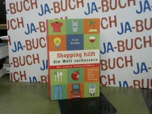 gebrauchtes Buch – Fred Grimm – Shopping hilft die Welt verbessern : der andere Einkaufsführer ; [Ernährung, Mode, Wohnen, Reisen, Geldanlage]. Mosaik bei Goldmann