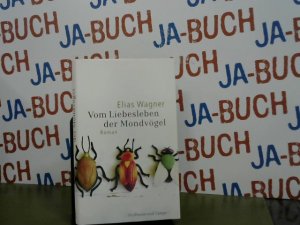 gebrauchtes Buch – Elias Wagner – Vom Liebesleben der Mondvögel : Roman.