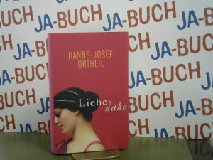 gebrauchtes Buch – Ortheil, Hanns-Josef und Hanns-Josef Ortheil – Liebesnähe : Roman. Hanns-Josef Ortheil