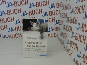 gebrauchtes Buch – Hilal Sezgin – Artgerecht ist nur die Freiheit: Eine Ethik für Tiere oder Warum wir umdenken müssen