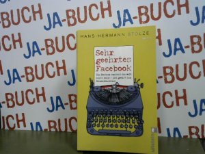 gebrauchtes Buch – Matthias Stolz – Sehr geehrtes Facebook : ein Rentner versteht die Welt nicht mehr - und greift zur Schreibmaschine. Hans-Hermann Stolze / Ullstein ; 37511