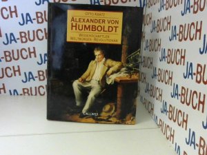 gebrauchtes Buch – Krätz, Otto  – Alexander von Humboldt : Wissenschaftler - Weltbürger - Revolutionär. Otto Krätz. Unter Mitarb. von Sabine Kinder und Helga Merlin