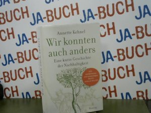 Wir konnten auch anders: Eine kurze Geschichte der Nachhaltigkeit (signiert)