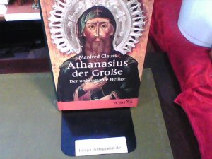 gebrauchtes Buch – Manfred Clauss – Athanasius der Große: Der unbeugsame Heilige